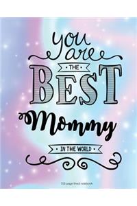 You Are The Best Mommy in the World 100 Lined Page