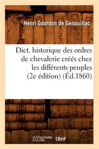 Dict. Historique Des Ordres de Chevalerie Créés Chez Les Différents Peuples (2e Édition) (Éd.1860)
