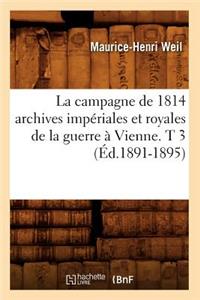 Campagne de 1814 Archives Impériales Et Royales de la Guerre À Vienne. T 3 (Éd.1891-1895)