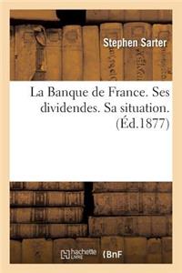 La Banque de France. Ses Dividendes. Sa Situation