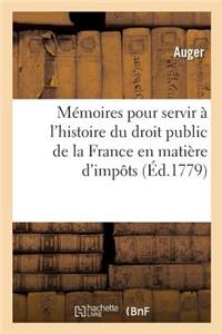 Mémoires Pour Servir À l'Histoire Du Droit Public de la France En Matière d'Impôts