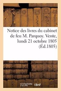 Notice Des Livres Du Cabinet de Feu M. Parquoy. Vente, Lundi 21 Octobre 1805