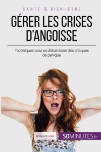 Gérer les crises d'angoisse: Techniques pour se débarrasser des attaques de panique