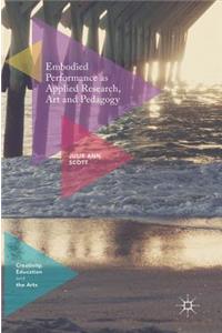 Embodied Performance as Applied Research, Art and Pedagogy