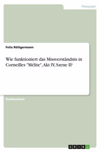 Wie funktioniert das Missverständnis in Corneilles Mélite, Akt lV, Szene ll?