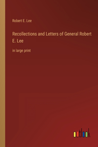 Recollections and Letters of General Robert E. Lee