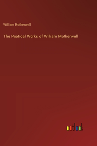 Poetical Works of William Motherwell