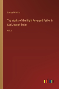 The Works of the Right Reverend Father in God Joseph Butler