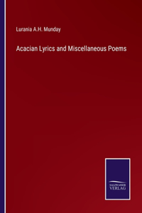 Acacian Lyrics and Miscellaneous Poems