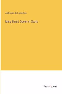 Mary Stuart, Queen of Scots