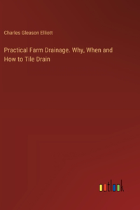 Practical Farm Drainage. Why, When and How to Tile Drain