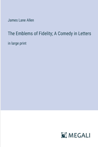 Emblems of Fidelity; A Comedy in Letters