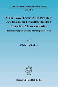 Mass Toxic Torts: Zum Problem Der Kausalen Unaufklarbarkeit Toxischer Massenschaden
