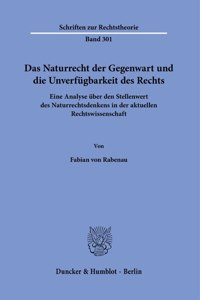 Das Naturrecht Der Gegenwart Und Die Unverfugbarkeit Des Rechts