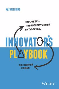 Innovator's Playbook - Produkte und Dienstleistungen entwickeln, die Kunden lieben