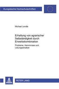 Erhaltung Von Agrarischer Selbstaendigkeit Durch Erwerbskombination