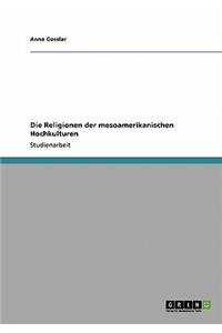 Religionen der mesoamerikanischen Hochkulturen