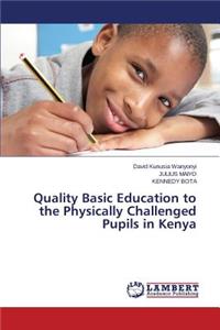 Quality Basic Education to the Physically Challenged Pupils in Kenya