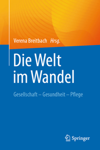 Die Welt Im Wandel. Gesellschaft - Gesundheit - Pflege