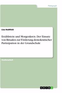Erzählstein und Morgenkreis. Der Einsatz von Ritualen zur Förderung demokratischer Partizipation in der Grundschule