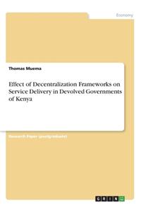 Effect of Decentralization Frameworks on Service Delivery in Devolved Governments of Kenya