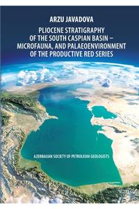 Pliocene Stratigraphy of the South Caspian Basin - Microfauna, and Palaeoenvironment of the Productive Red Series