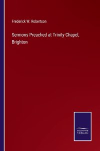 Sermons Preached at Trinity Chapel, Brighton