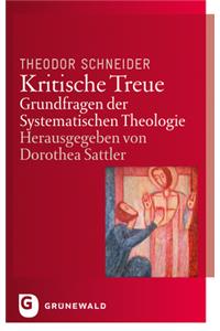 Kritische Treue: Grundfragen Der Systematischen Theologie