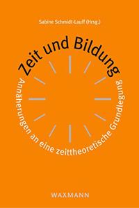 Zeit und Bildung: Annäherungen an eine zeittheoretische Grundlegung