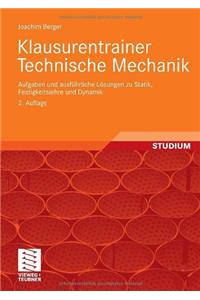 Klausurentrainer Technische Mechanik: Aufgaben Und Ausfuhrliche Losungen Zu Statik, Festigkeitslehre Und Dynamik