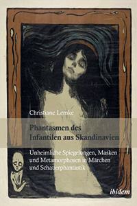 Phantasmen des Infantilen aus Skandinavien. Unheimliche Spiegelungen, Masken und Metamorphosen in Märchen und Schauerphantastik