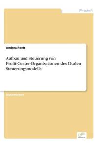 Aufbau und Steuerung von Profit-Center-Organisationen des Dualen Steuerungsmodells