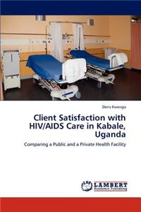 Client Satisfaction with HIV/AIDS Care in Kabale, Uganda