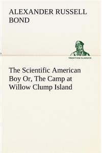 Scientific American Boy Or, The Camp at Willow Clump Island