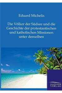 Völker der Südsee und die Geschichte der protestantischen und katholischen Missionen unter denselben