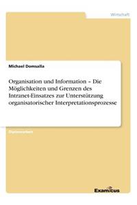 Organisation und Information - Die Möglichkeiten und Grenzen des Intranet-Einsatzes zur Unterstützung organisatorischer Interpretationsprozesse