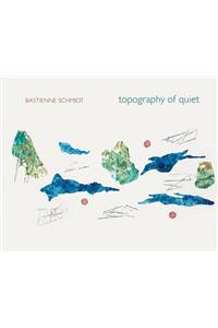 Topography of Quiet – Bastienne Schmidt