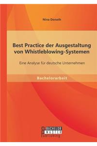 Best Practice der Ausgestaltung von Whistleblowing-Systemen: Eine Analyse für deutsche Unternehmen