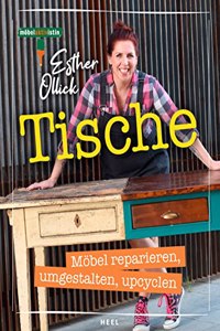 Tische - Mobel reparieren, umgestalten, upcyclen: Mobelaktivistin Esther Ollick - Die Tipps & Tricks der TV-Expertin
