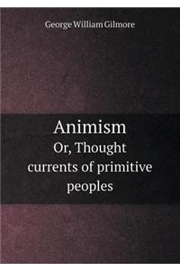 Animism Or, Thought Currents of Primitive Peoples