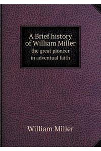 A Brief History of William Miller the Great Pioneer in Adventual Faith