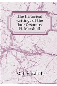 The Historical Writings of the Late Orsamus H. Marshall