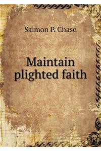 Maintain Plighted Faith