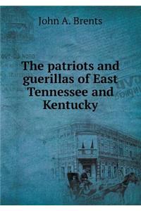 The Patriots and Guerillas of East Tennessee and Kentucky
