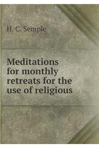 Meditations for Monthly Retreats for the Use of Religious