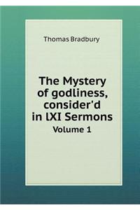 The Mystery of Godliness, Consider'd in LXI Sermons Volume 1