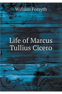 Life of Marcus Tullius Cicero
