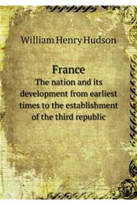 France the Nation and Its Development from Earliest Times to the Establishment of the Third Republic