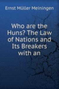 Who are the Huns? The Law of Nations and Its Breakers with an