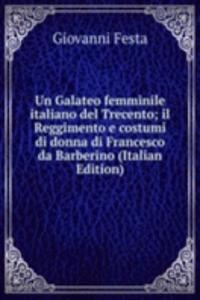 Un Galateo femminile italiano del Trecento; il Reggimento e costumi di donna di Francesco da Barberino (Italian Edition)